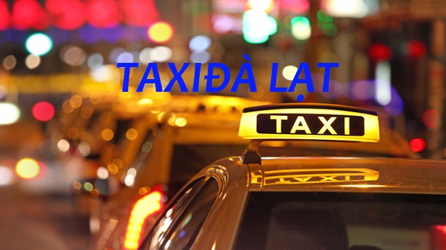 Taxi Đà Lạt - Những thông tin cần thiết nhất để các bạn tham khảo 2022